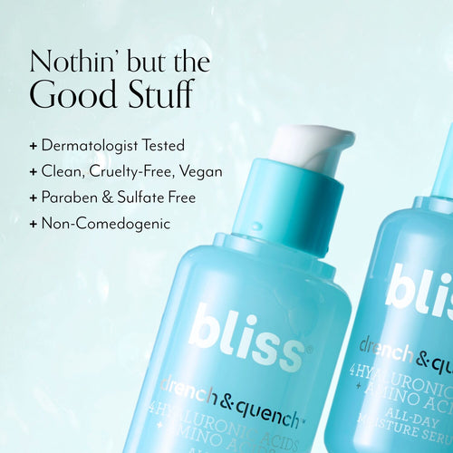 Bliss Drench & Quench Serum is dermatologist tested, clean, cruelty-free, vegan, paraben & sulfate free, and is non-comedogenic